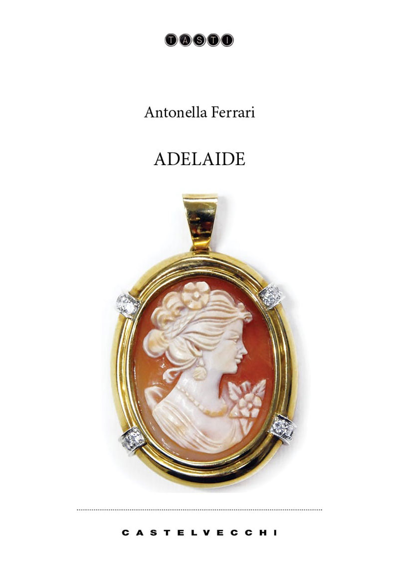 LIbri&Editoria. Esce “Adelaide”, il nuovo Romanzo di Antonella Ferrari