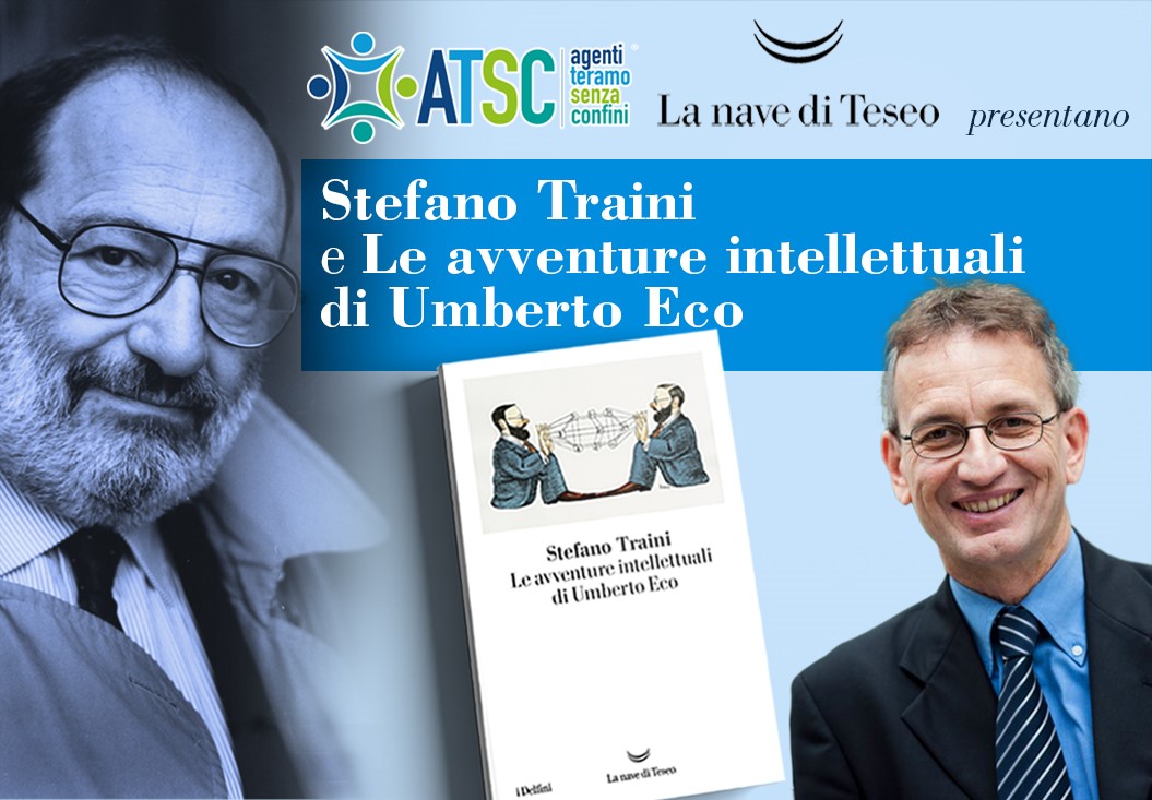Libri&Editoria. ATSC e “La Nave di Teseo” presentano il libro di Stefano Traini.” Le grandi avventure intellettuali di Umberto Eco”