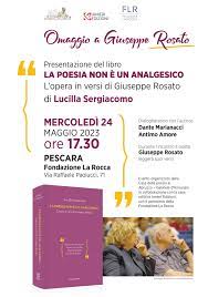 Libri&Editoria. Presentazione a Pescara: Lucilla Sergiacomo, la poesia non è un analgesico. L’opera in versi di Giuseppe Rosato